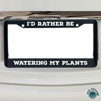 I’d rather be watering my plants license Plate frame